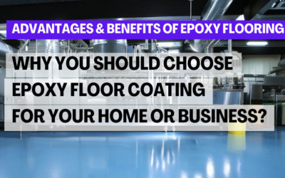 Advantages & Benefits of Epoxy Flooring: Why You Should Choose Epoxy Floor Coating for Your Home or Business?