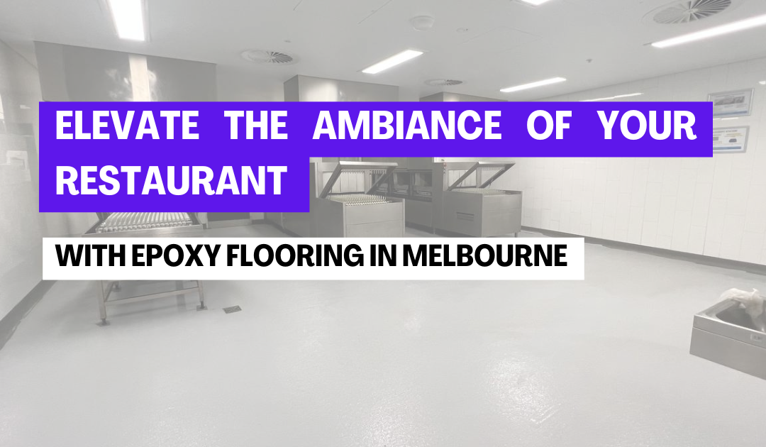 Elevate the Ambiance of Your Restaurant with Epoxy Flooring in Melbourne