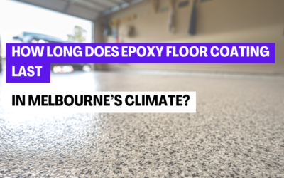 How Long Does Epoxy Floor Coating Last in Melbourne’s Climate?